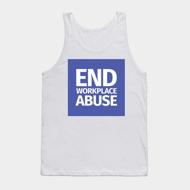 End Workplace Abuse Tank Top by Workplace Psychological Safety Act